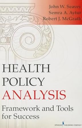 health policy analysis framework and tools for success 1st edition john seavey 0826119239, 978-0826119230