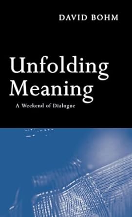 unfolding meaning a weekend of dialogue with david bohm 1st edition david bohm 1138133779, 978-1138133778