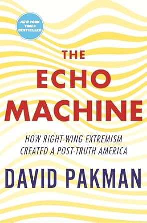 the echo machine how right wing extremism created a post truth america 1st edition david pakman 0807016535,