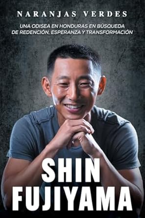 naranjas verdes una odisea en honduras en busqueda de redencion esperanza y transformacion 1st edition shin