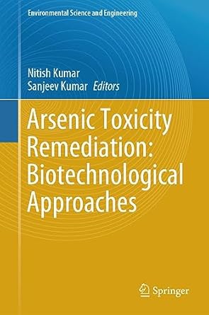 arsenic toxicity remediation biotechnological approaches 1st edition nitish kumar ,sanjeev kumar 3031375602,