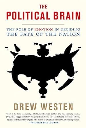 the political brain the role of emotion in deciding the fate of the nation 1st edition drew westen
