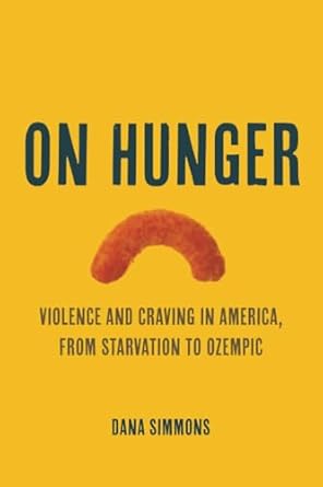 on hunger violence and craving in america from starvation to ozempic 1st edition dana simmons 0520412982,