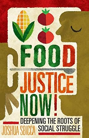 food justice now deepening the roots of social struggle 1st edition joshua sbicca 1517904005, 978-1517904005