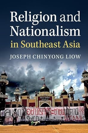 religion and nationalism in southeast asia 1st edition joseph chinyong liow 1316618099, 978-1316618097