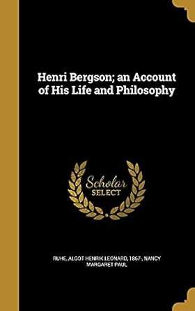 henri bergson an account of his life and philosophy 1st edition nancy margaret paul ,algot henrik leonard