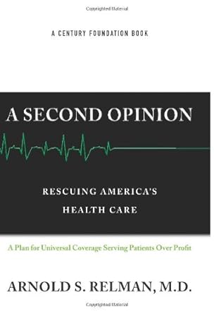 a second opinion rescuing americas health care 1st edition dr arnold relman 1586484818, 978-1586484811