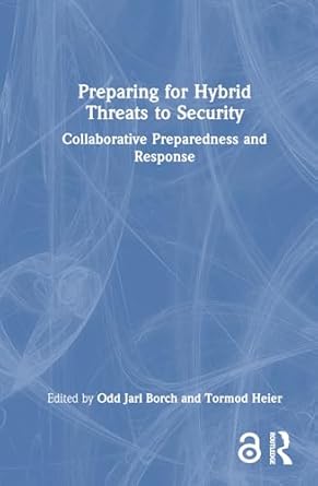 preparing for hybrid threats to security 1st edition odd jarl borch ,tormod heier 1032617926, 978-1032617923
