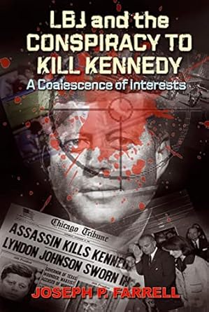 lbj and the conspiracy to kill kennedy a coalescence of interests 1st edition joseph p farrell 1935487183,
