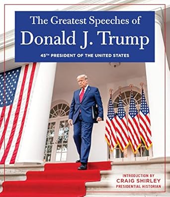 the greatest speeches of donald j trump 45th president of the united states of america with an introduction