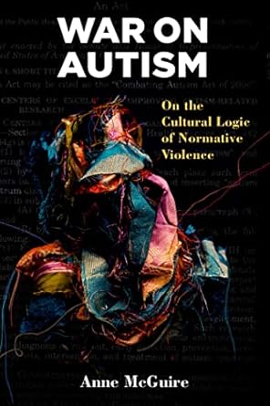war on autism on the cultural logic of normative violence 1st edition anne mcguire 0472053124, 978-0472053124