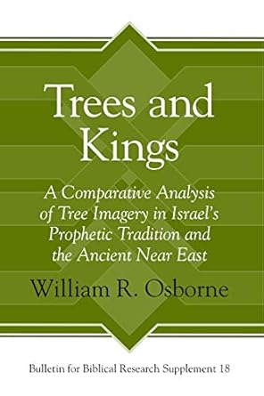 trees and kings a comparative analysis of tree imagery in israels prophetic tradition and the ancient near