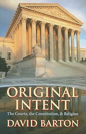 original intent the courts the constitution and religion 1st edition david barton 1932225633, 978-1932225631