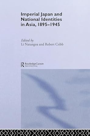 imperial japan and national identities in asia 1895 1945 1st edition narangoa li ,robert cribb 0415515297,