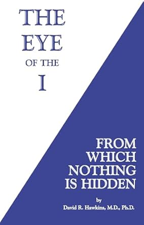 the eye of the i from which nothing is hidden 1st edition david r hawkins md/phd 140194504x, 978-1401945046