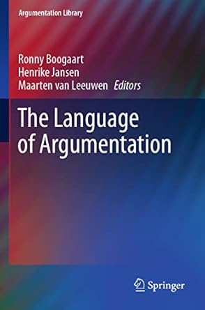 the language of argumentation 1st edition ronny boogaart ,henrike jansen ,maarten van leeuwen 3030529096,