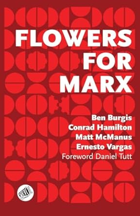 flowers for marx 1st edition ben burgis ,conrad hamilton ,matt mcmanus 952654594x, 978-9526545943