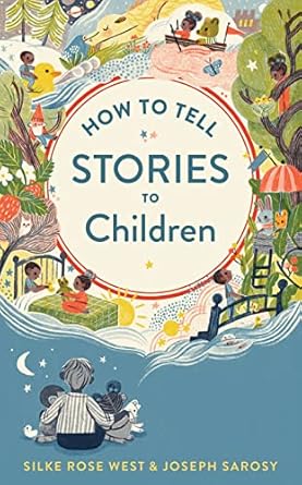 how to tell stories to children 1st edition joseph sarosy ,silke rose west 0358449278, 978-0358449270