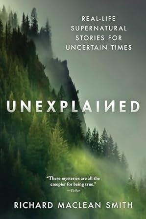unexplained real life supernatural stories for uncertain times 1st edition richard maclean smith 1492697710,