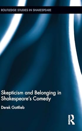 skepticism and belonging in shakespeares comedy 1st edition derek gottlieb 1138859559, 978-1138859555