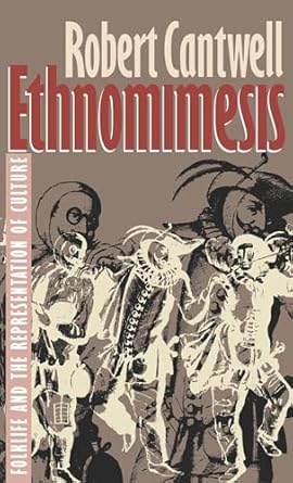 ethnomimesis folklife and the representation of culture 1st edition robert cantwell 0807844241, 978-0807844243