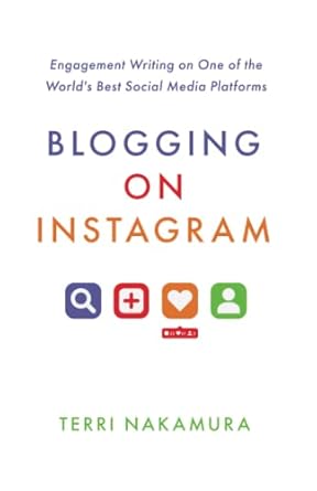 blogging on instagram engagement writing on one of the worlds best social media platforms 1st edition terri
