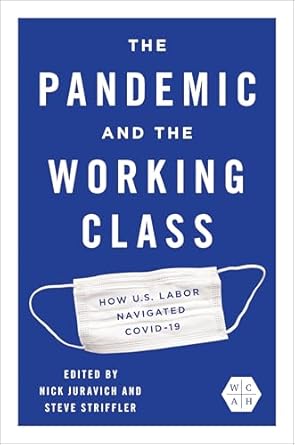 the pandemic and the working class how us labor navigated covid 19 1st edition nick juravich ,steve striffler