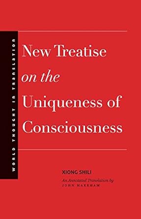 new treatise on the uniqueness of consciousness 1st edition shili xiong ,john makeham 030019157x,