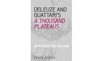 deleuze and guattaris a thousand plateaus a critical introduction and guide 1st edition brent adkins