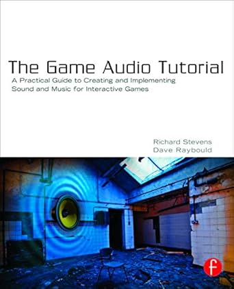 the game audio tutorial a practical guide to sound and music for interactive games 1st edition richard