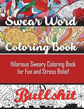 swear word coloring book hilarious sweary coloring book for fun and stress relief 1st edition adult coloring