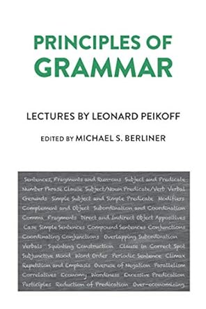 principles of grammar 1st edition leonard peikoff ,michael s berliner 0979466156, 978-0979466151