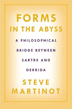 forms in the abyss a philosophical bridge between sartre and derrida 1st edition steve martinot 1592134394,