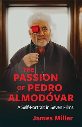 the passion of pedro almodovar a self portrait in seven films 1st edition james miller 0231220049,