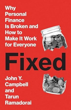 fixed why personal finance is broken and how to make it work for everyone 1st edition john y campbell ,tarun