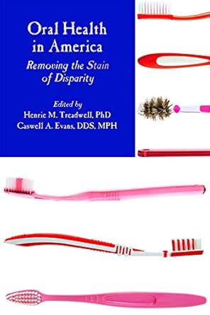 oral health in america removing the stains of disparity 1st edition henrie m treadwell ,phd ,caswell a evans