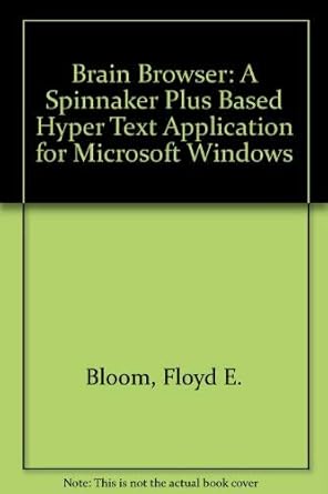 brain browser a spinnaker plus based hyper text application for microsoft windows 1st edition floyd e bloom