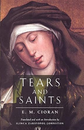 tears and saints 1st edition e m cioran ,ilinca zarifopol johnston 0226106748, 978-0226106748