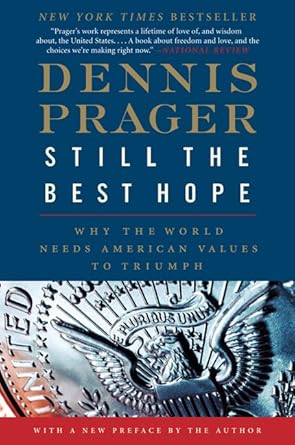still the best hope why the world needs american values to triumph 1st edition dennis prager 0061985139,