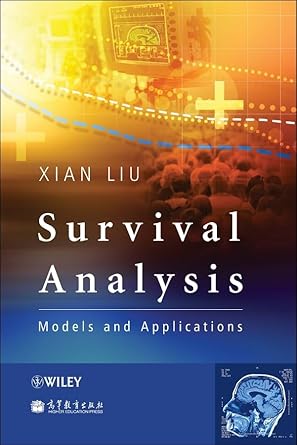 survival analysis models and applications 1st edition xian liu 0470977159, 978-0470977156