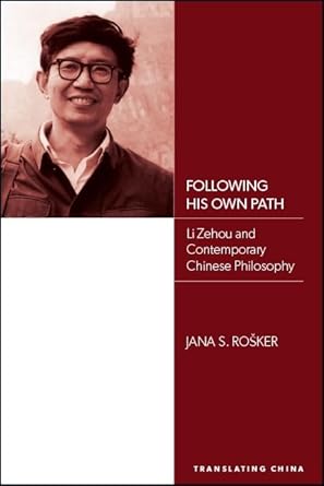following his own path li zehou and contemporary chinese philosophy 1st edition jana s rosker 1438472471,