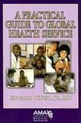 a practical guide to global health service 1st edition edward o'neil jr 1579476732, 978-1579476731