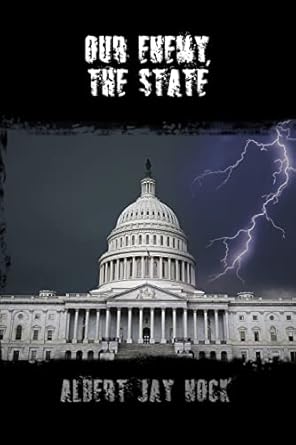 our enemy the state 1st edition albert jay nock 1502585634, 978-1502585639