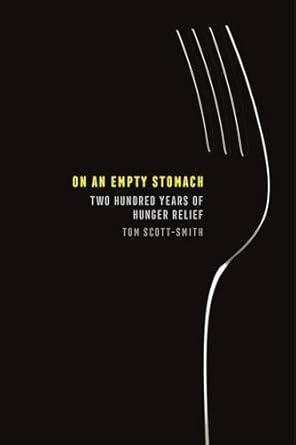 on an empty stomach two hundred years of hunger relief 1st edition tom scott smith 1501748653, 978-1501748653