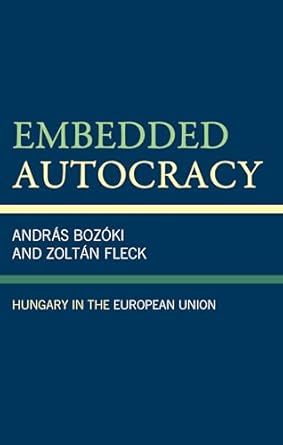 embedded autocracy hungary in the european union 1st edition andras bozoki ,zoltan fleck 1793636060,