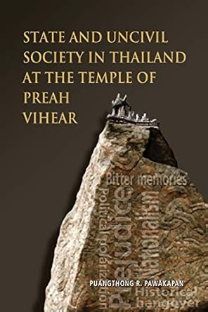 state and uncivil society in thailand at the temple of preah vihear 1st edition r puangthong pawakapan