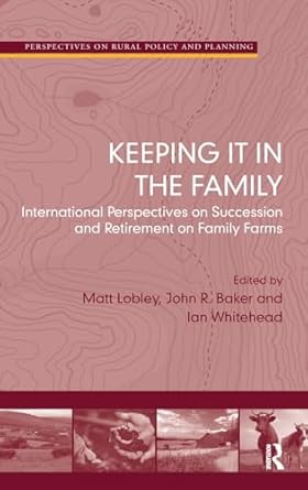 keeping it in the family international perspectives on succession and retirement on family farms 1st edition