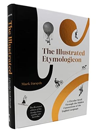 the illustrated etymologicon a circular stroll through the hidden connections of the english language 1st