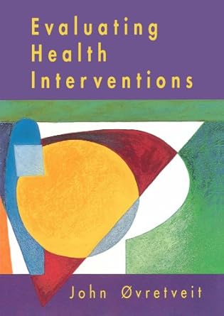 evaluating health interventions an introduction to evaluation of heatlh treatments services policies and