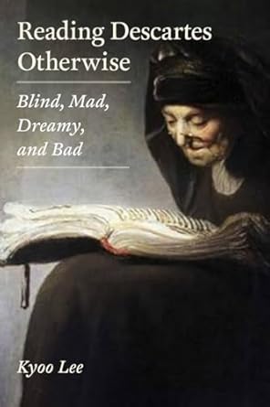 reading descartes otherwise blind mad dreamy and bad 1st edition kyoo lee 0823244849, 978-0823244843